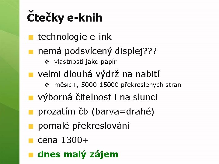 Čtečky e-knih technologie e-ink nemá podsvícený displej? ? ? v vlastnosti jako papír velmi