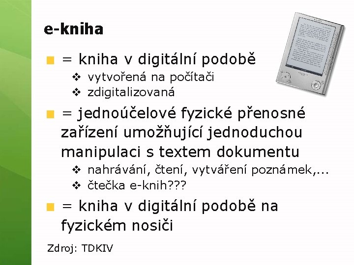 e-kniha = kniha v digitální podobě v vytvořená na počítači v zdigitalizovaná = jednoúčelové