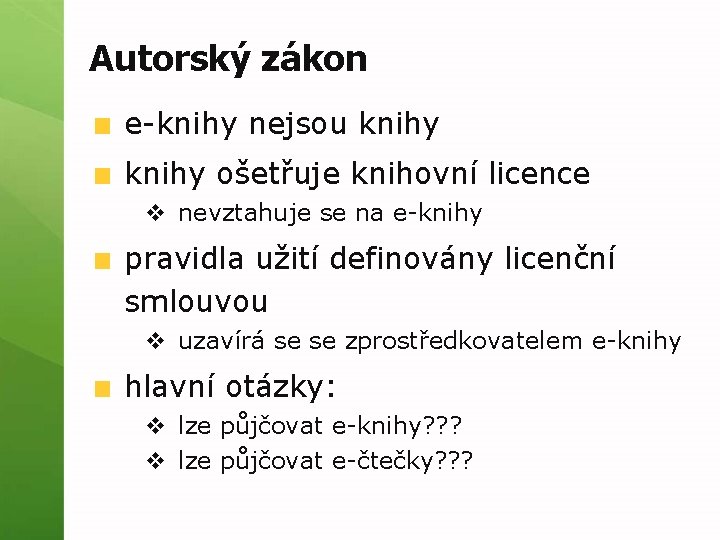 Autorský zákon e-knihy nejsou knihy ošetřuje knihovní licence v nevztahuje se na e-knihy pravidla