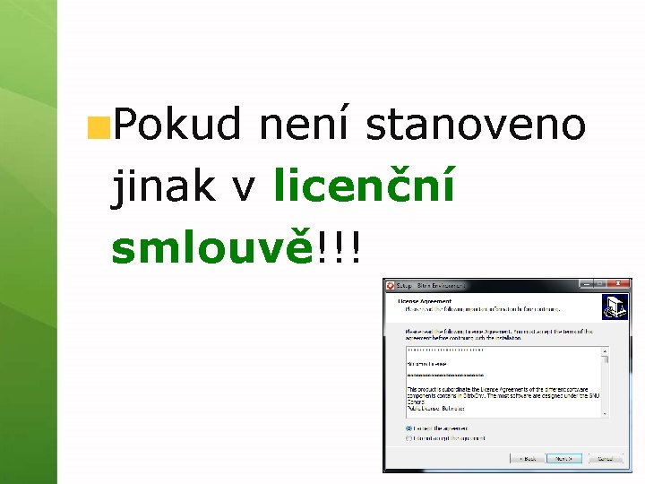 Pokud není stanoveno jinak v licenční smlouvě!!! 