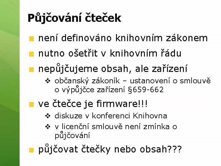 Půjčování čteček není definováno knihovním zákonem nutno ošetřit v knihovním řádu nepůjčujeme obsah, ale