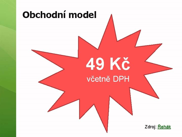 Obchodní model 49 Kč včetně DPH Zdroj: Řehák 