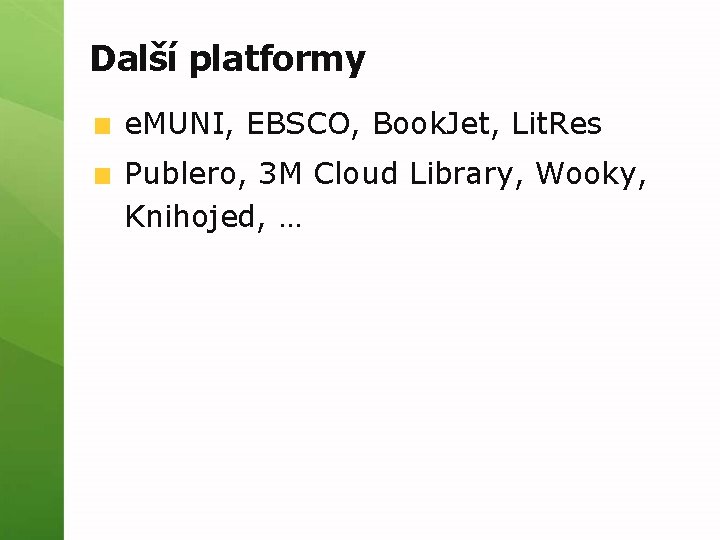Další platformy e. MUNI, EBSCO, Book. Jet, Lit. Res Publero, 3 M Cloud Library,