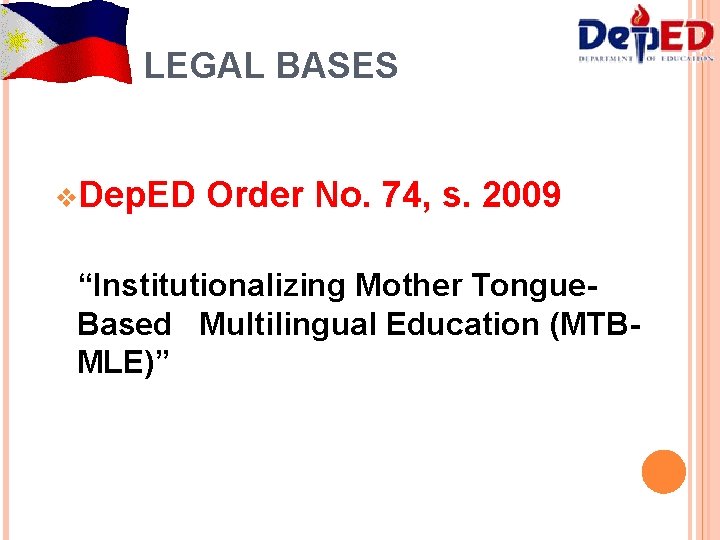 LEGAL BASES v. Dep. ED Order No. 74, s. 2009 “Institutionalizing Mother Tongue. Based