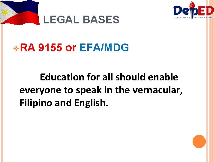 LEGAL BASES v. RA 9155 or EFA/MDG Education for all should enable everyone to