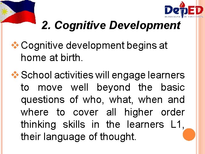 2. Cognitive Development v Cognitive development begins at home at birth. v School activities