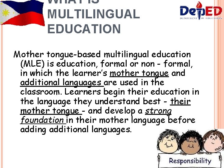 WHAT IS MULTILINGUAL EDUCATION Mother tongue-based multilingual education (MLE) is education, formal or non