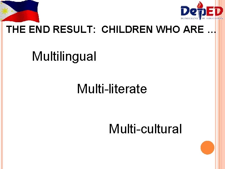 THE END RESULT: CHILDREN WHO ARE … Multilingual Multi-literate Multi-cultural 