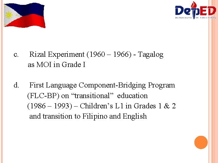 c. Rizal Experiment (1960 – 1966) - Tagalog as MOI in Grade I d.