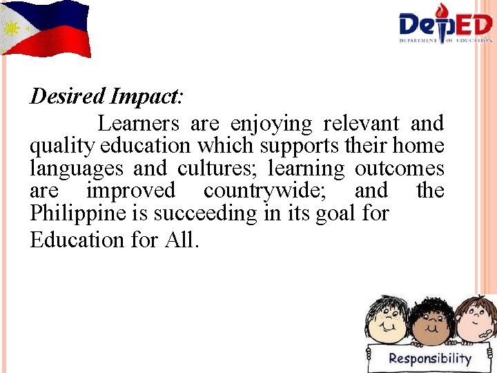 Desired Impact: Learners are enjoying relevant and quality education which supports their home languages