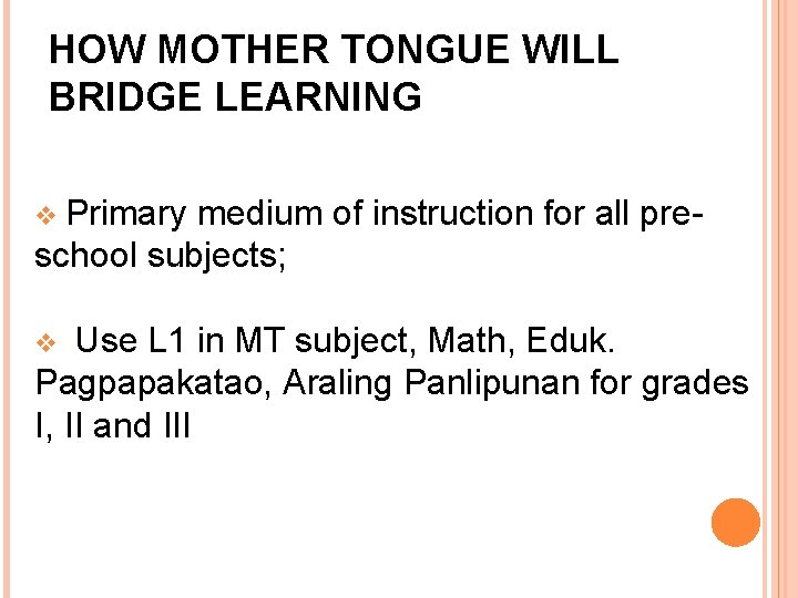 HOW MOTHER TONGUE WILL BRIDGE LEARNING Primary medium of instruction for all preschool subjects;