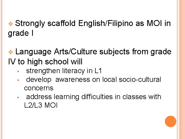 Strongly scaffold English/Filipino as MOI in grade I v Language Arts/Culture subjects from grade