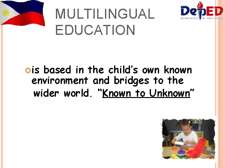 MULTILINGUAL EDUCATION is based in the child’s own known environment and bridges to the