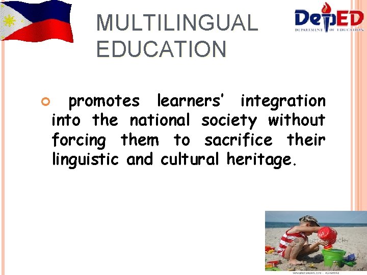 MULTILINGUAL EDUCATION promotes learners’ integration into the national society without forcing them to sacrifice