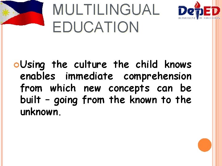 MULTILINGUAL EDUCATION Using the culture the child knows enables immediate comprehension from which new