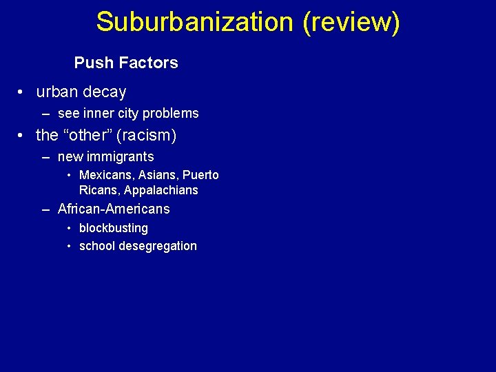 Suburbanization (review) Push Factors • urban decay – see inner city problems • the