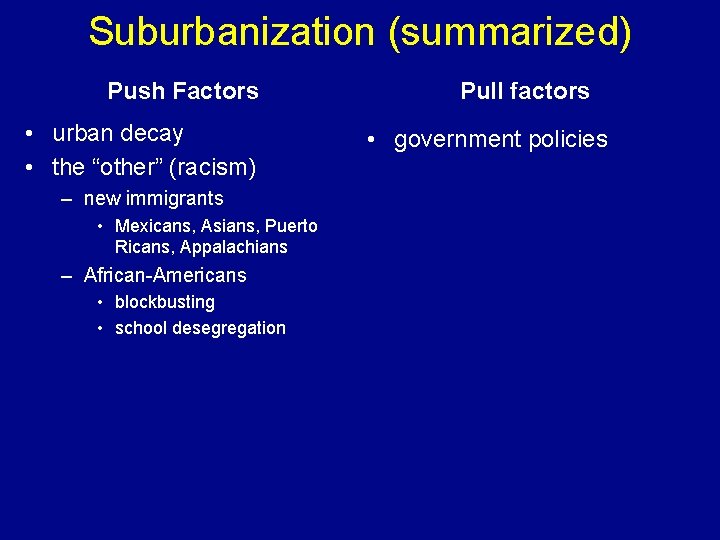 Suburbanization (summarized) Push Factors • urban decay • the “other” (racism) – new immigrants