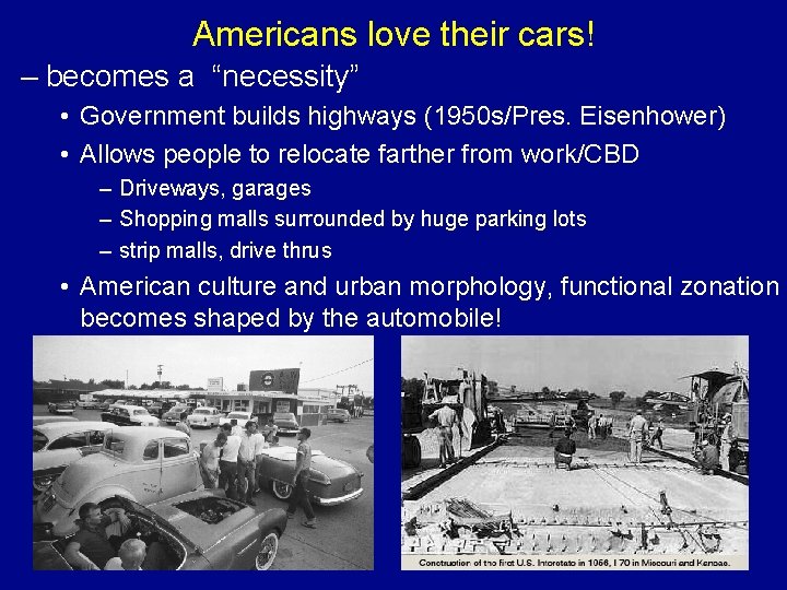 Americans love their cars! – becomes a “necessity” • Government builds highways (1950 s/Pres.