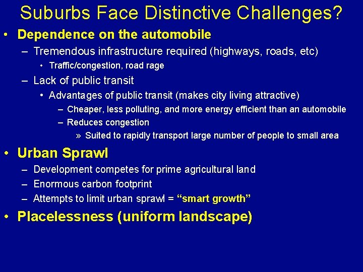 Suburbs Face Distinctive Challenges? • Dependence on the automobile – Tremendous infrastructure required (highways,