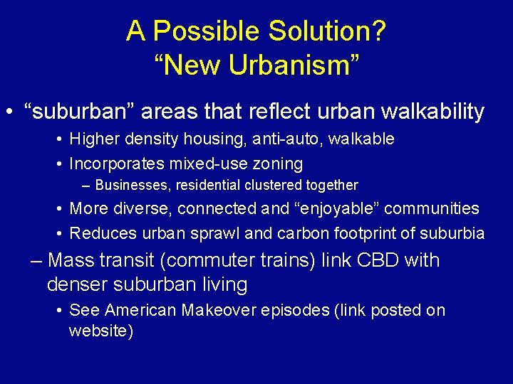 A Possible Solution? “New Urbanism” • “suburban” areas that reflect urban walkability • Higher