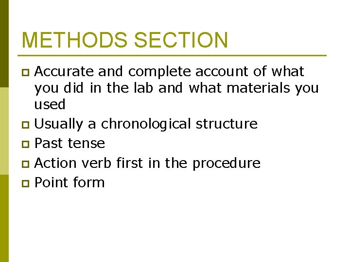 METHODS SECTION Accurate and complete account of what you did in the lab and