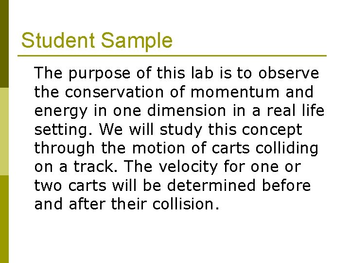 Student Sample The purpose of this lab is to observe the conservation of momentum