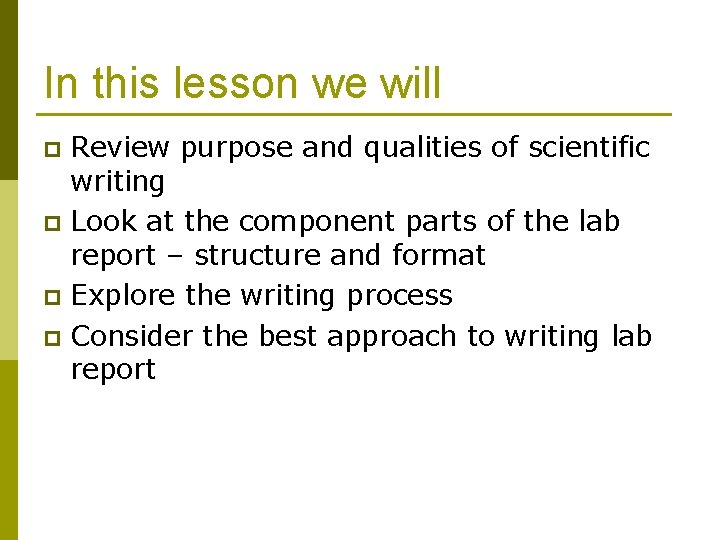 In this lesson we will Review purpose and qualities of scientific writing p Look