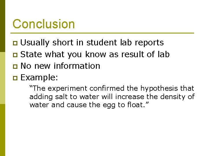 Conclusion Usually short in student lab reports p State what you know as result