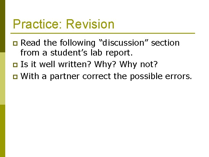 Practice: Revision Read the following “discussion” section from a student’s lab report. p Is