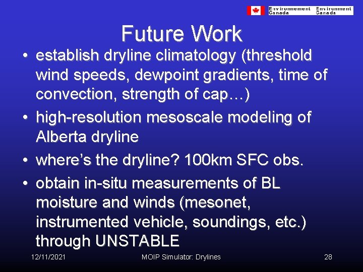 Future Work • establish dryline climatology (threshold wind speeds, dewpoint gradients, time of convection,