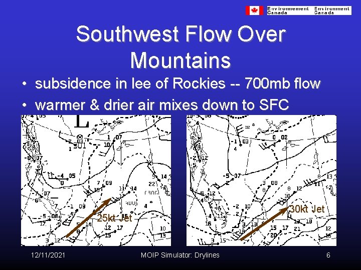 Southwest Flow Over Mountains • subsidence in lee of Rockies -- 700 mb flow