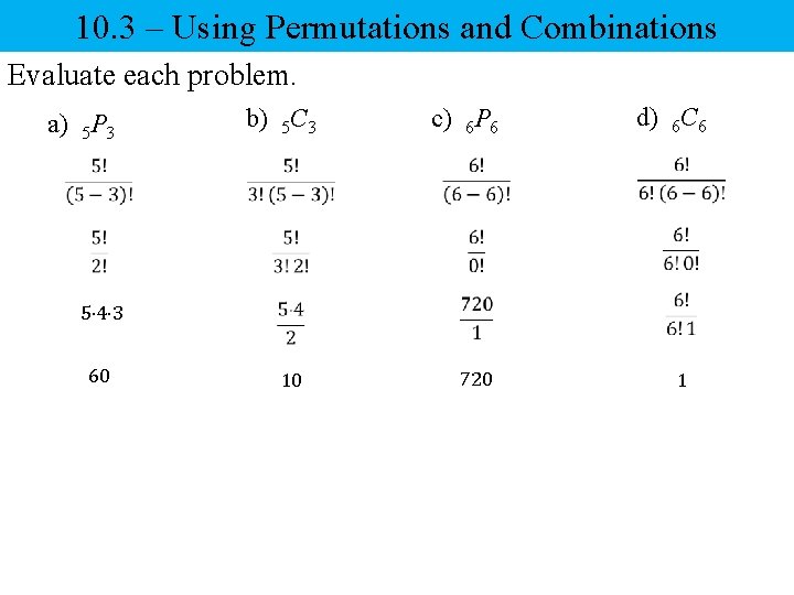 10. 3 – Using Permutations and Combinations Evaluate each problem. a) 5 P 3