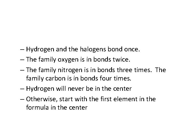 – Hydrogen and the halogens bond once. – The family oxygen is in bonds