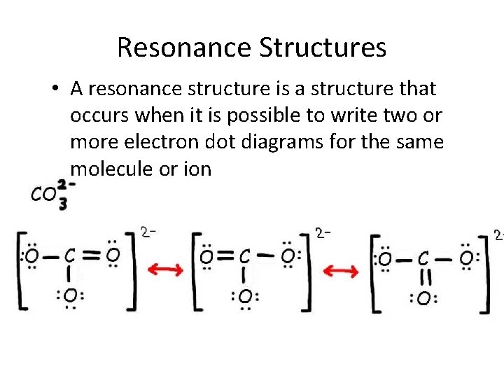 Resonance Structures • A resonance structure is a structure that occurs when it is