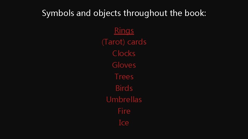 Symbols and objects throughout the book: Rings (Tarot) cards Clocks Gloves Trees Birds Umbrellas