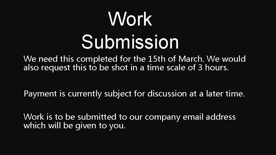 Work Submission We need this completed for the 15 th of March. We would