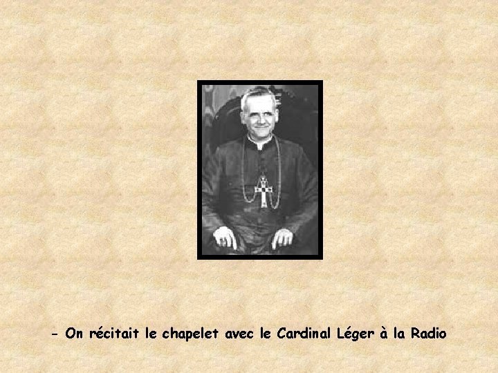 - On récitait le chapelet avec le Cardinal Léger à la Radio 