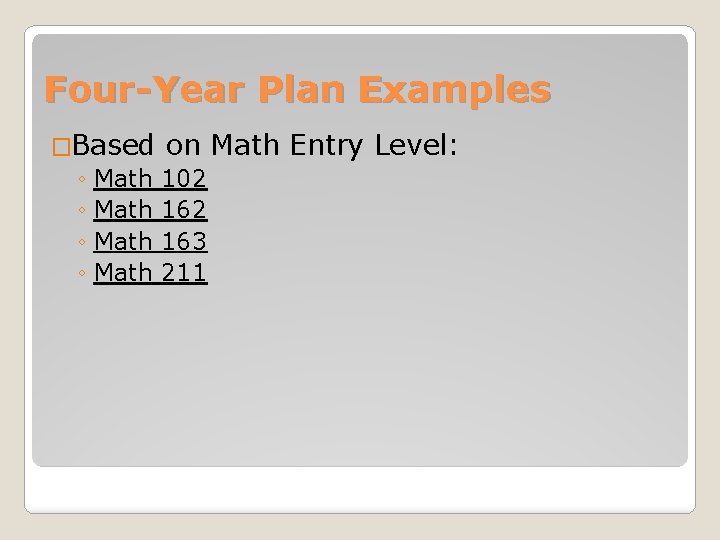 Four-Year Plan Examples �Based on Math ◦ Math 102 ◦ Math 163 ◦ Math