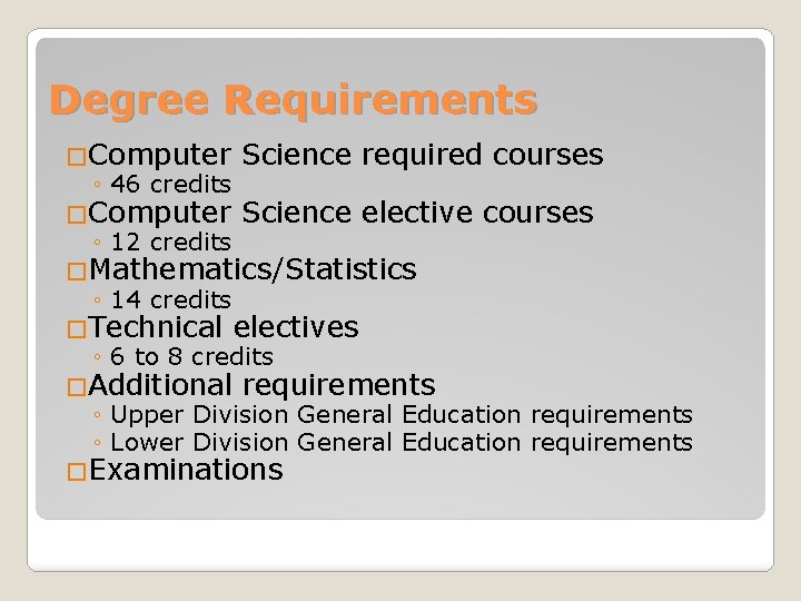 Degree Requirements �Computer Science required courses ◦ 46 credits �Computer Science elective courses ◦