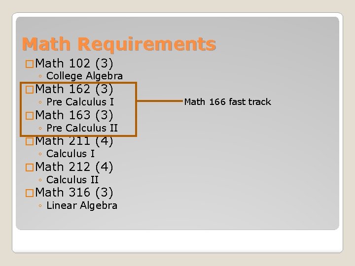 Math Requirements � Math 102 (3) ◦ College Algebra � Math 162 (3) ◦