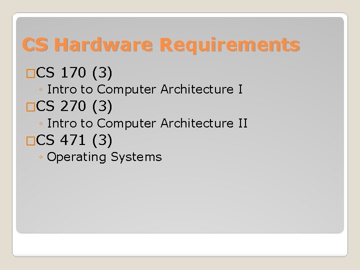CS Hardware Requirements �CS 170 (3) ◦ Intro to Computer Architecture I �CS 270