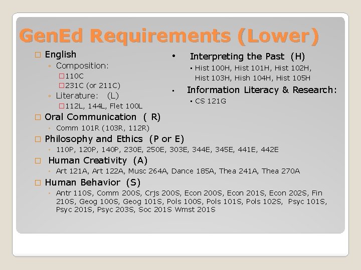 Gen. Ed Requirements (Lower) � English ◦ Composition: � 110 C � 231 C