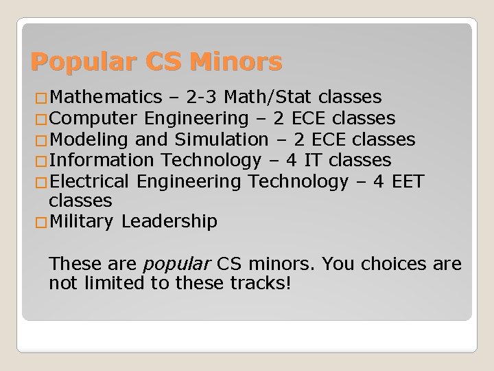 Popular CS Minors �Mathematics – 2 -3 Math/Stat classes �Computer Engineering – 2 ECE