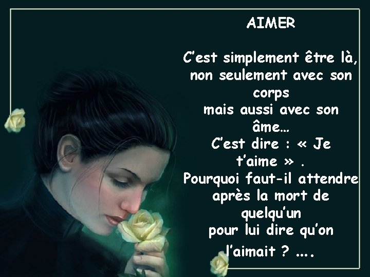 AIMER C’est simplement être là, non seulement avec son corps mais aussi avec son