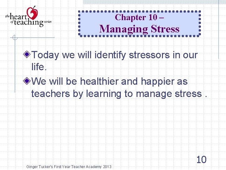 Chapter 10 – Managing Stress Today we will identify stressors in our life. We