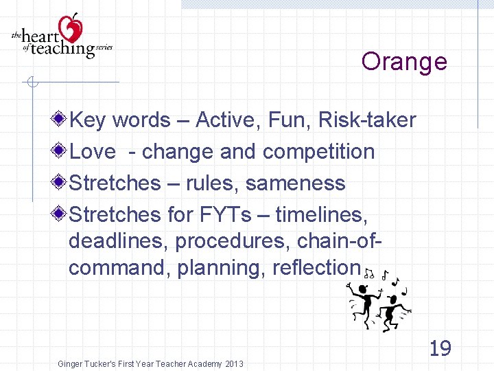 Orange Key words – Active, Fun, Risk-taker Love - change and competition Stretches –