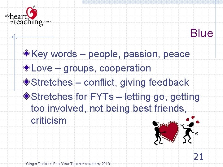 Blue Key words – people, passion, peace Love – groups, cooperation Stretches – conflict,