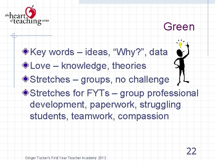 Green Key words – ideas, “Why? ”, data Love – knowledge, theories Stretches –