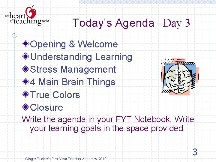 Today’s Agenda –Day 3 Opening & Welcome Understanding Learning Stress Management 4 Main Brain