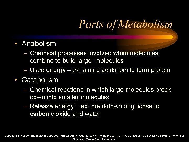 Parts of Metabolism • Anabolism – Chemical processes involved when molecules combine to build
